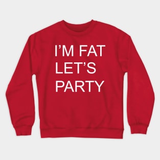 I'M FAT LETS PARTY Crewneck Sweatshirt